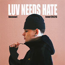 benno! - LUV NEEDS HATE TOUR 2026 15.05.2026 Im Wizemann Stuttgart