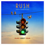 Closer To The Heart VIP Experience - RUSH - Fifty Something Euro 2027 Tour