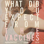 The Vaccines - ‘What Did You Expect from The Vaccines?’ Anniversary Tour 2026