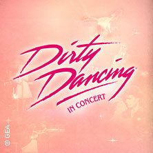 Dirty Dancing in Concert - Tour 2026 26.04.2026 myticket Jahrhunderthalle Frankfurt