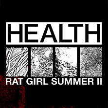 Health - Rat Girl Summer II 05.08.2026 Im Wizemann Stuttgart
