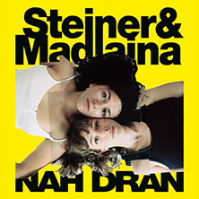 Steiner & Madlaina - Nah Dran 2026 02.12.2026 Im Wizemann Stuttgart