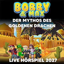 Bobby & Max: Der Mythos des goldenen Drachen - Live Hörspiel 21.03.2027 Alte Kongresshalle München